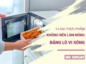 3 thực phẩm cấm kỵ hâm nóng bằng lò vi sóng