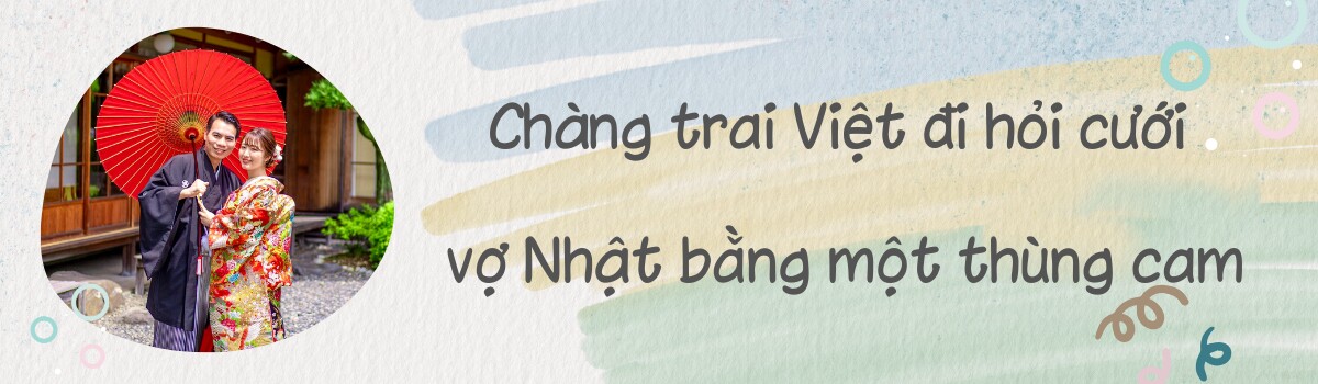 Chàng trai 9X đi hỏi cưới vợ Nhật bằng một thùng cam, được “duyệt” ngay vì quá chân thành - 5