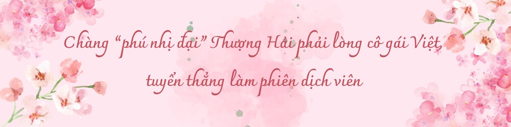 Lấy &#34;phú nhị đại&#34; Thượng Hải, cô gái Việt không được bố mẹ chồng công nhận, từ hai bàn tay trắng gây dựng sự nghiệp đáng nể - 1