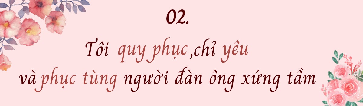Phi Thanh Vân: “Tôi quy phục, chỉ yêu và phục tùng người đàn ông xứng tầm&#34; - 5