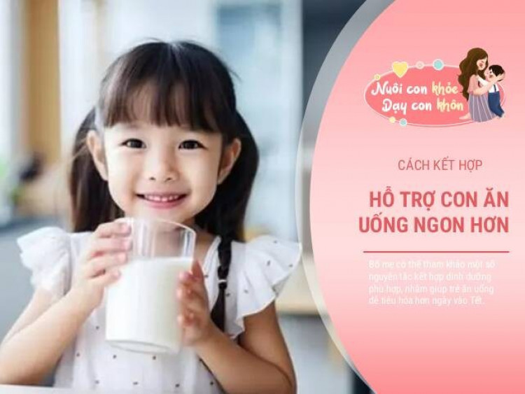 Gợi ý cách kết hợp thành phần dinh dưỡng phù hợp giúp trẻ dễ tiêu hóa hơn ngày Tết