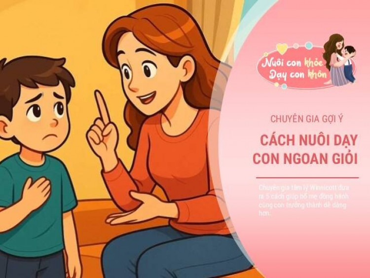 Chuyên gia tâm lý gợi ý 5 cách dạy con ngoan giỏi mà không cần quá mắng