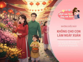 3 điều bố mẹ phải hiểu để bảo vệ con giữa những cuộc vui ngày Tết