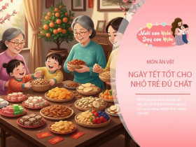 Không thể cấm trẻ ăn vặt ngày Tết, mẹ nên chọn thế nào để con dễ tiêu?