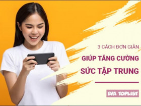 Cải thiện tập trung dễ dàng: 3 cách quen thuộc bạn nên thử
