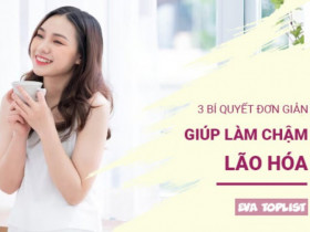 Không cần tốn kém: 3 bí quyết giúp bạn làm chậm quá trình lão hóa hiệu quả