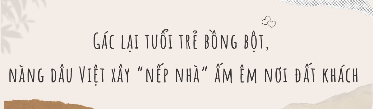 Yêu trai Trung kém 3 tuổi bị phản đối dữ dội, cô gái Việt thay đổi hoàn toàn sau 5 năm làm dâu xứ người - 4