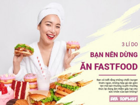 3 lý do bạn nên thay đổi thói quen ăn fastfood ngay hôm nay