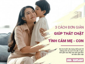 3 cách đơn giản để con yêu thương bố mẹ hơn