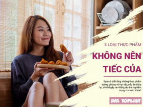 Đừng tiếc của: Nên bỏ đi 3 món ăn này ngay sau bữa ăn