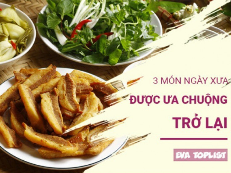 Khám phá 3 món ăn 'tưởng lỗi thời' nhưng lại được ưa chuộng trở lại