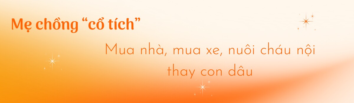 Mẹ chồng &#34;cổ tích&#34;: Cho cháu nội 20 triệu/tháng, con dâu chỉ cần ước là có nhà, bảo thích là có Mercedes - 4