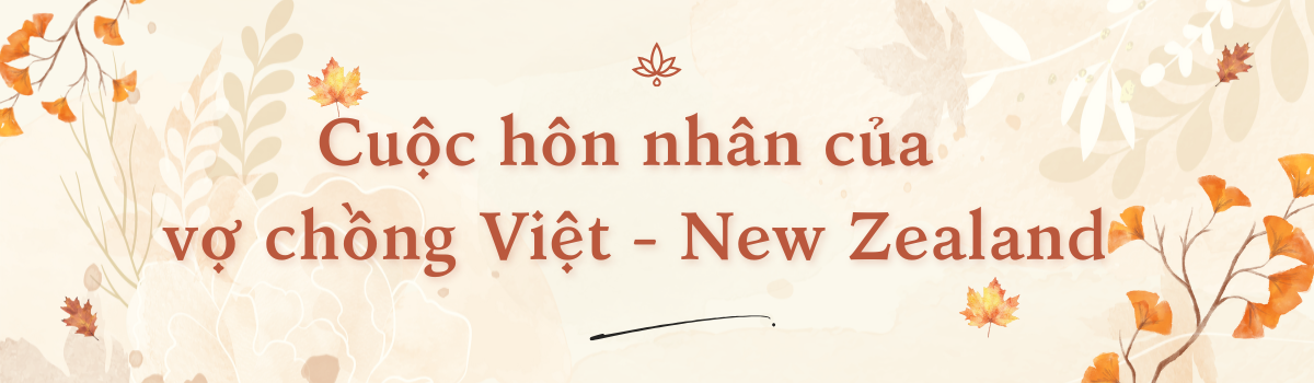 Tưởng gặp lừa đảo, “gái ế” Việt không ngờ cưới được “trai già” New Zealand, hôn nhân không đám cưới nhưng ai cũng ngưỡng mộ - 4