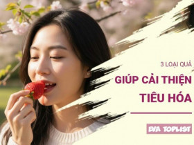 Ăn gì để tiêu hóa khỏe? Đây là 3 loại quả bạn nên bổ sung ngay