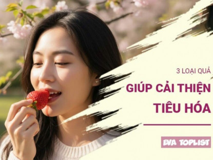 Ăn gì để tiêu hóa khỏe? Đây là 3 loại quả bạn nên bổ sung ngay