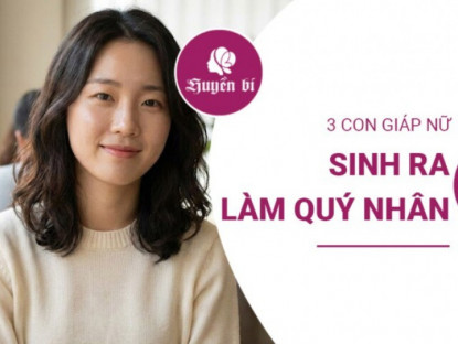 Dịu dàng mà mạnh mẽ: 3 con giáp nữ mang vận mệnh quý nhân