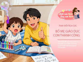 3 chuyển đổi trong cách dạy con sẽ giúp bố mẹ nuôi dạy con thông minh và thành công