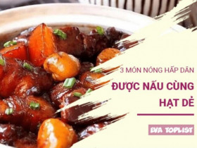 Khi đông về trong gian bếp: 3 món ăn ấm nóng nấu cùng hạt dẻ đang vào mùa