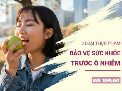 Khi ô nhiễm lên đỉnh điểm: 3 thực phẩm giúp cơ thể tăng sức đề kháng tự nhiên