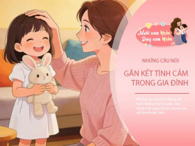 Bố mẹ khôn ngoan không quát mắng, nuôi dạy con bằng 7 câu nói thay đổi cả tương lai