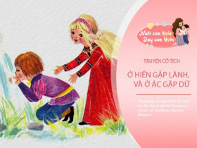 Truyện cổ tích: Ở hiền gặp lành, ở ác gặp dữ