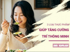 Nạp năng lượng cho não bộ với 3 thực phẩm thần kỳ