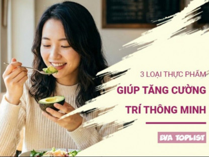 Nạp năng lượng cho não bộ với 3 thực phẩm thần kỳ