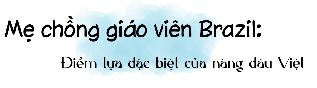 9X Việt cưới bố đơn thân Brazil hơn 13 tuổi, làm dâu gia đình 4 đời giáo viên, nghẹn ngào khi nhắc tới mẹ chồng - 5